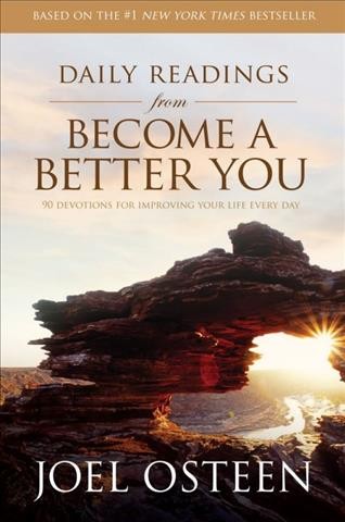Daily readings from Become a better you : 90 devotions for improving your life every day / Joel Osteen.