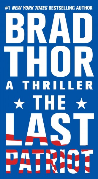 The last patriot : a thriller / by Brad Thor.