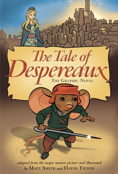 The tale of Despereaux : the graphic novel / adapted and illustrated by Matt Smith and David Tilton ; based on the book by Kate DiCamillo.