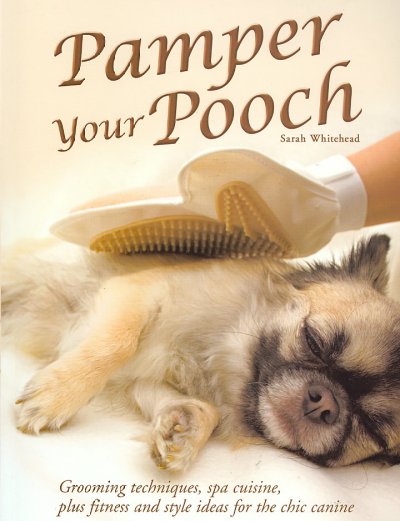 Pamper your pooch / Sarah Whitehead.