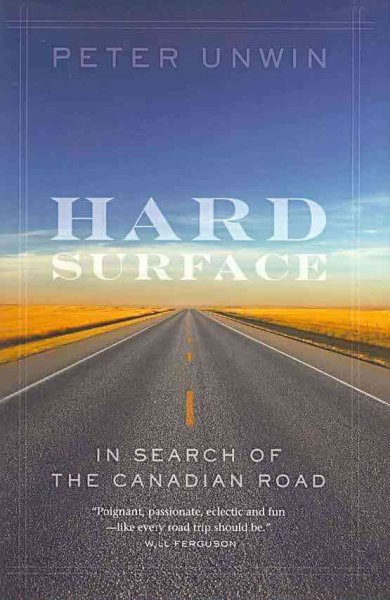 Hard surface : in search of the Canadian road / Peter Unwin.