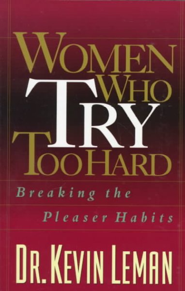Women who try too hard : breaking the pleaser habits.