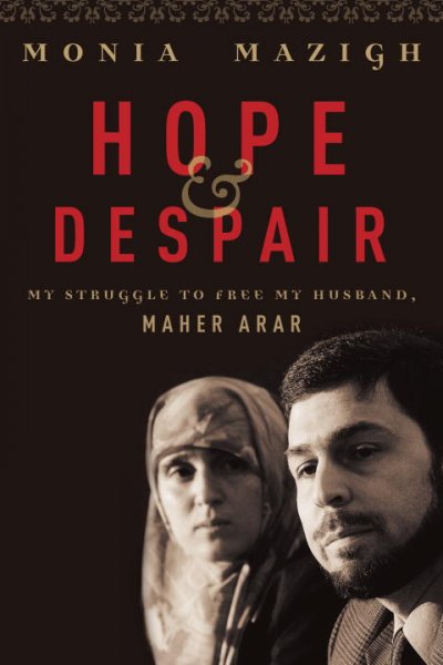 Hope & despair: my struggle to free my husband, Maher Arar.