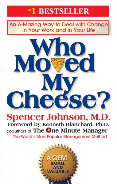 Who moved my cheese? : an a-mazing way to deal with change in your work and in your life / Spencer Johnson.