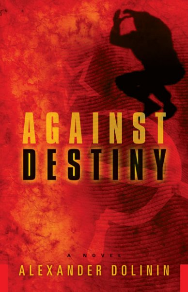 Against destiny : a novel / Alexander Dolinin.