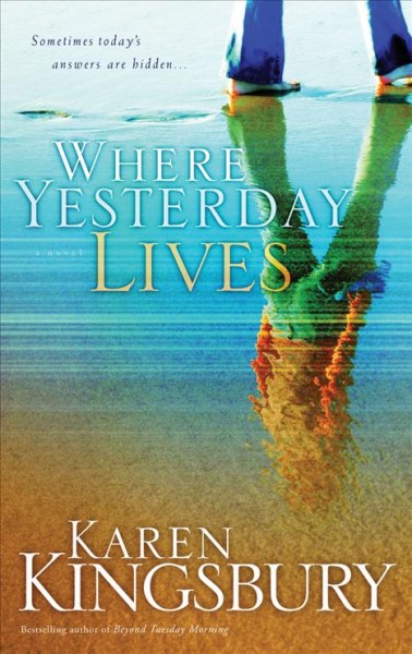 Where yesterday lives / Karen Kingsbury.