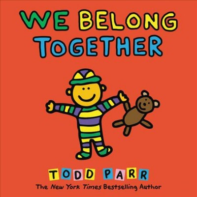 We belong together : a book about adoption and families / Todd Parr.