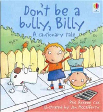 Don't be a bully, Billy : a cautionary tale.