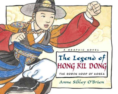 The legend of Hong Kil Dong, the Robin Hood of Korea / Anne Sibley O'Brien.