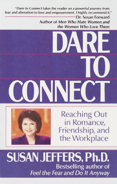 Dare to connect : reaching out in romance, friendship, and the workplace.