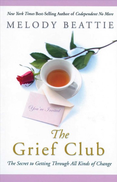 The grief club : the secret to getting through all kinds of change / Melody Beattie.