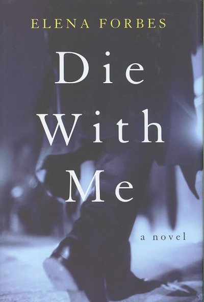 Die with me : a novel / by Elena Forbes.