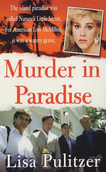 Murder in paradise : the mystery surrounding the murder of American Lois Livingston McMillen / Lisa Pulitzer.