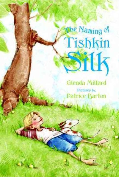 The naming of Tishkin Silk / Glenda Millard ; illustrated by Patrice Barton.