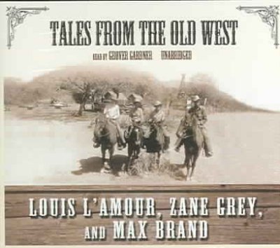 Tales from the Old West [sound recording] / Louis L'Amour, Zane Grey, and Max Brand.