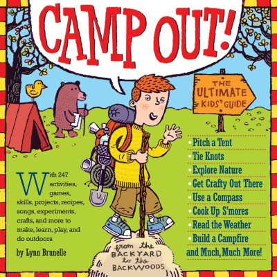 Camp out! : the ultimate kids' guide : from the backyard to the backwoods / Lynn Brunelle ; illustrations by Brian Biggs ; technical illustrations by Elara Tanguy.
