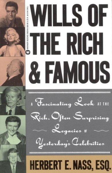Wills of the rich & famous : a fascinating look at the rich, often surprising legacies of yesterday's celebrities / Herbert E. Nass.