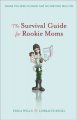 Go to record The survival guide for rookie moms : things you need to kn...