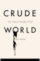 Crude world the violent twilight of oil  Cover Image