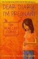 Dear diary, I'm pregnant : ten real-life stories Cover Image