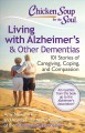 Chicken soup for the soul living with Alzheimer's & other dementias : 101 stories of caregiving, coping, and compassion  Cover Image