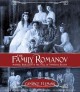 The family Romanov : murder, rebellion, and the fall of imperial Russia  Cover Image