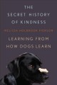 Go to record The secret history of kindness : learning from how dogs le...