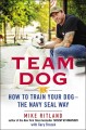 Go to record Team dog : how to train your dog--the Navy SEAL way