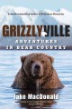 Grizzlyville : adventures in bear country  Cover Image