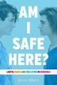 Am I safe here? : LGBTQ teens and bullying in schools  Cover Image