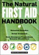 The natural first aid handbook : household remedies, herbal treatments, basic emergency preparedness everyone should know  Cover Image