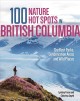 100 nature hot spots in British Columbia : the best parks, conservation areas and wild places  Cover Image