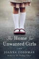 The home for unwanted girls : the heart-wrenching, gripping story of a mother-daughter bond that could not be broken - inspired by true events  Cover Image