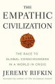 The Empathetic civilization : the race to global consciousness in a world in crisis. Cover Image