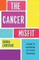 Go to record The cancer misfit : a guide to navigating life after treat...