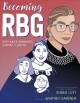 Becoming RBG : Ruth Bader Ginsburg's journey to justice  Cover Image