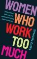 Women who work too much : break free from toxic productivity & find your joy  Cover Image